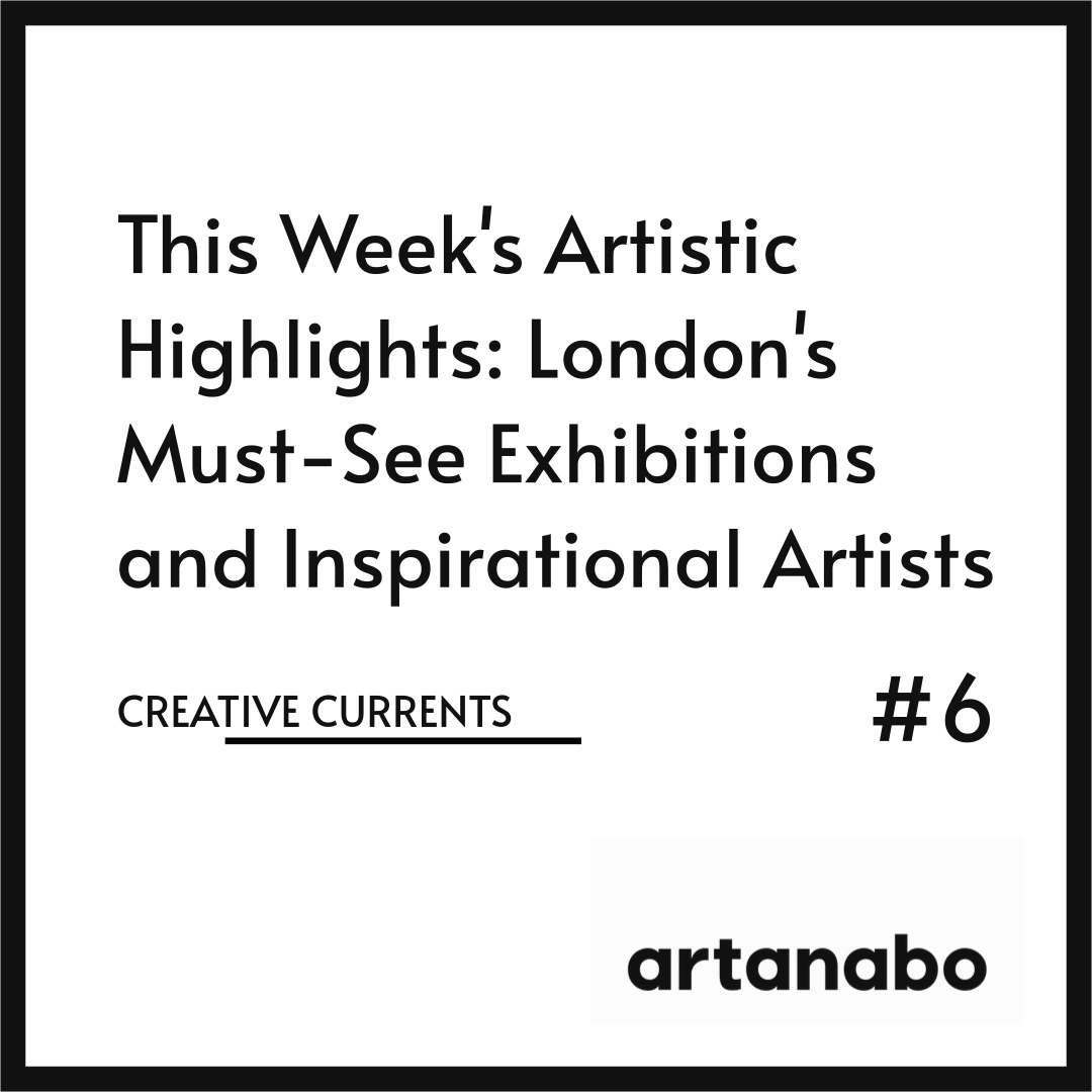 This Week's Artistic Highlights: London's Must-See Exhibitions and Inspirational Artists