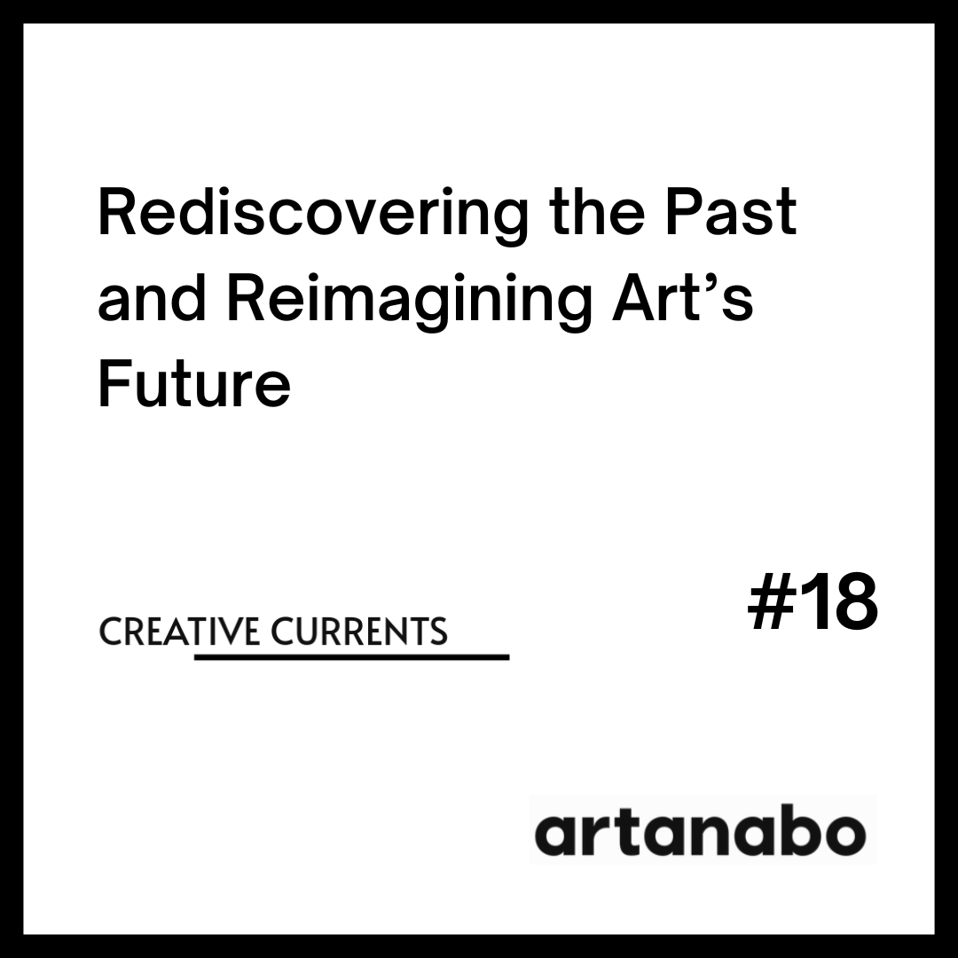 Rediscovering the Past and Reimagining Art’s Future