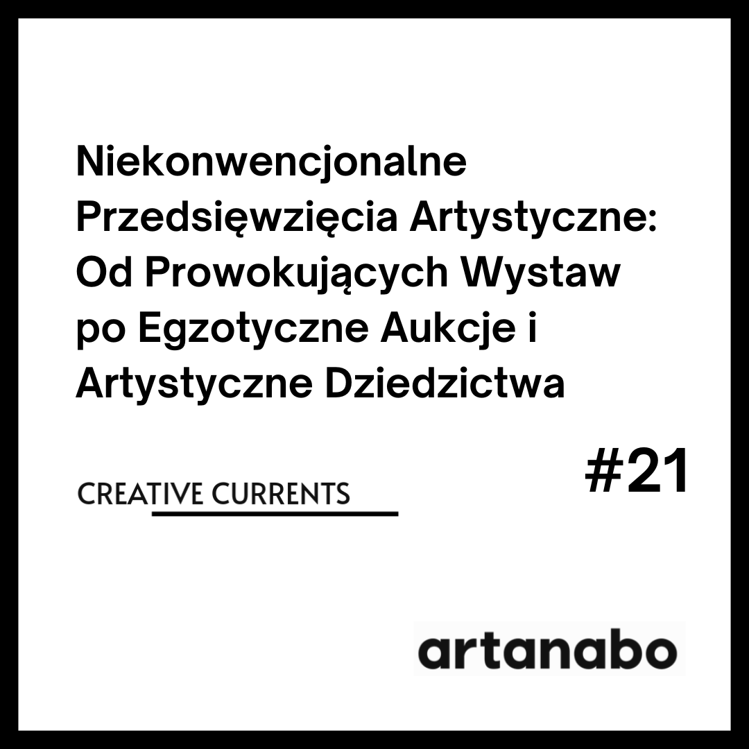 Niekonwencjonalne Przedsięwzięcia Artystyczne: Od Prowokujących Wystaw po Egzotyczne Aukcje i Artystyczne Dziedzictwa