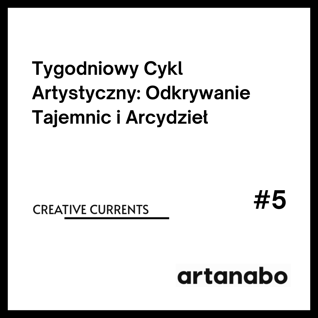 Tygodniowy Cykl Artystyczny: Odkrywanie Tajemnic i Arcydzieł