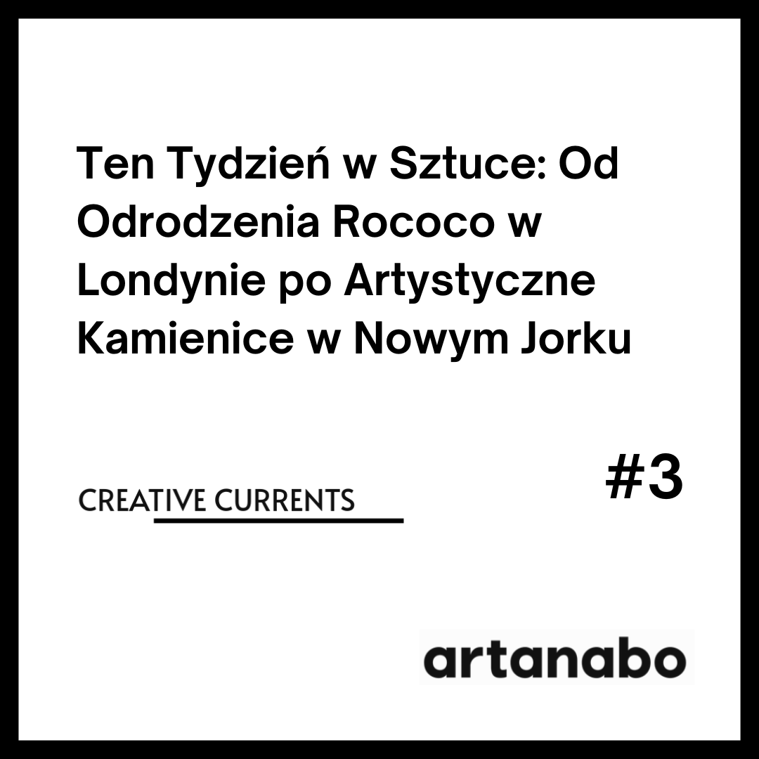 Ten Tydzień w Sztuce: Od Odrodzenia Rococo w Londynie po Artystyczne Kamienice w Nowym Jorku