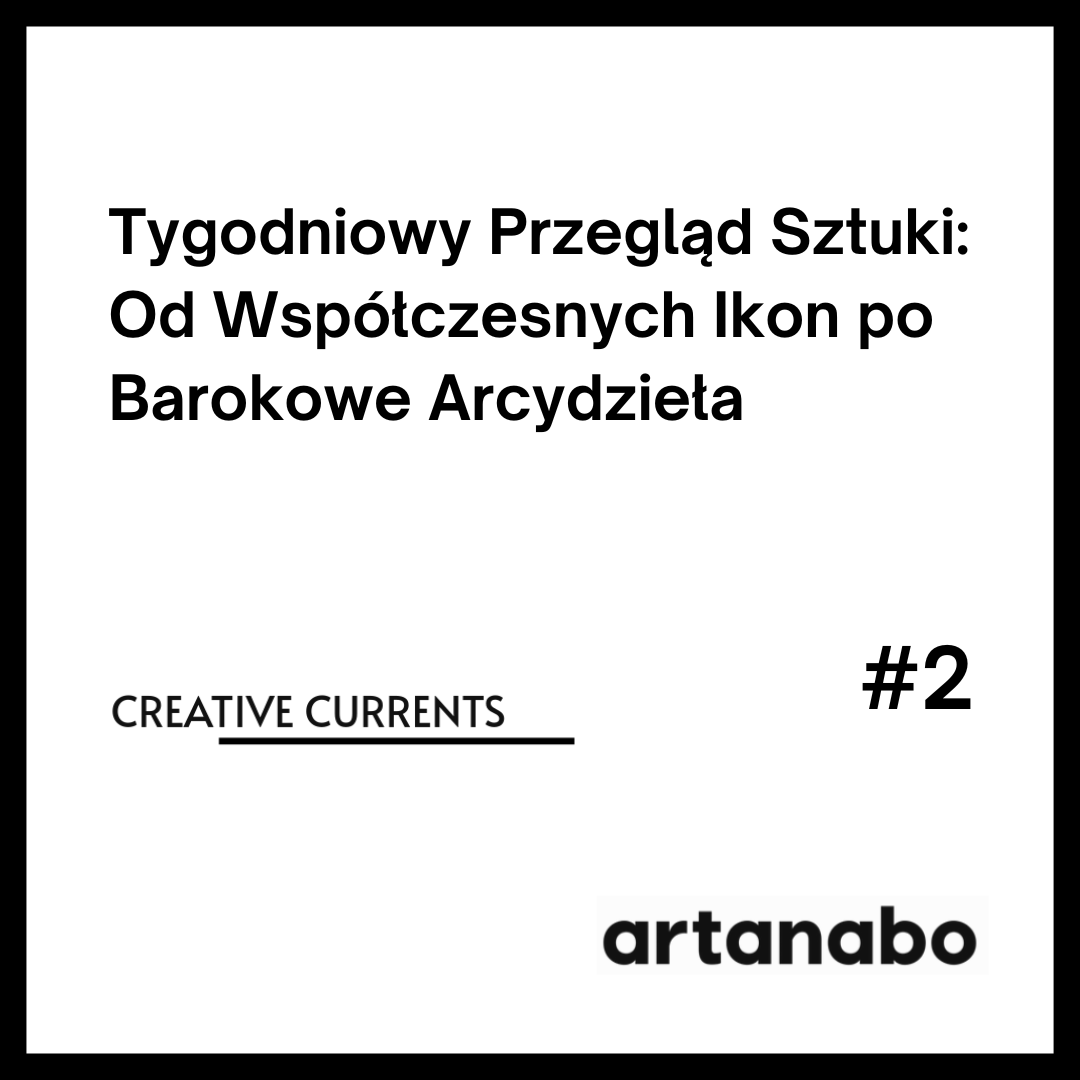 Tygodniowy Przegląd Sztuki: Od Współczesnych Ikon po Barokowe Arcydzieła