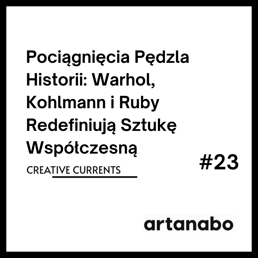 Pociągnięcia pędzlem historii: Warhol, Kohlmann i Ruby na nowo definiują sztukę współczesną