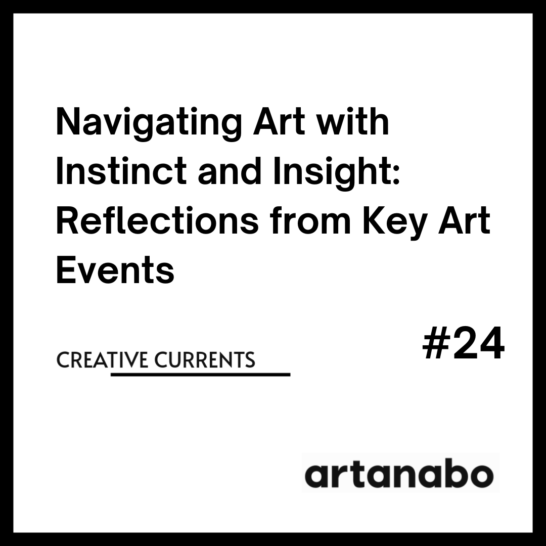 Navigating Art with Instinct and Insight: Reflections from Key Art Events