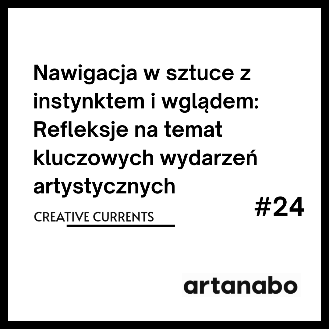 Nawigacja w sztuce z instynktem i wglądem: Refleksje na temat kluczowych wydarzeń artystycznych