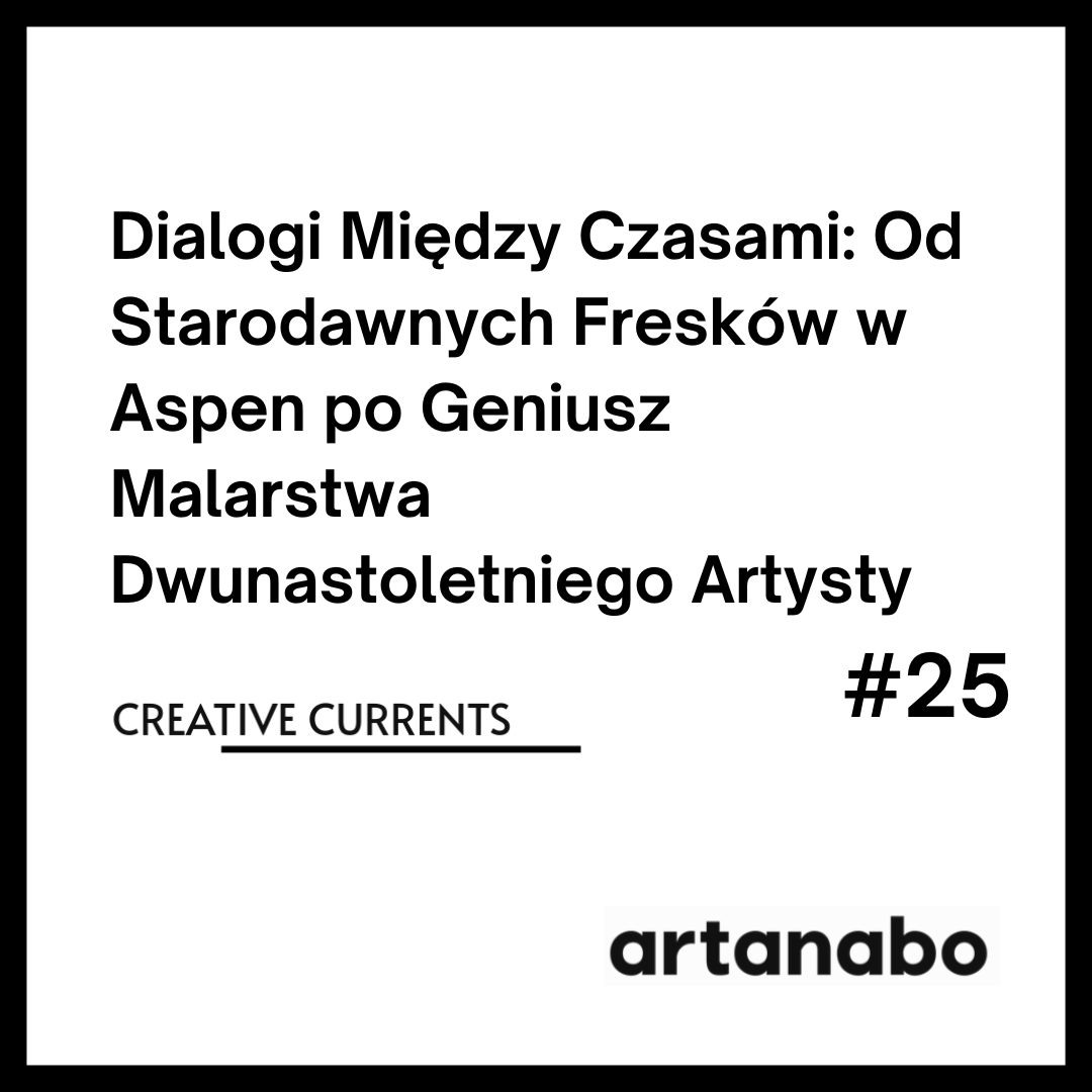Dialogi Między Czasami: Od Starodawnych Fresków w Aspen po Geniusz Malarstwa Dwunastoletniego Artysty