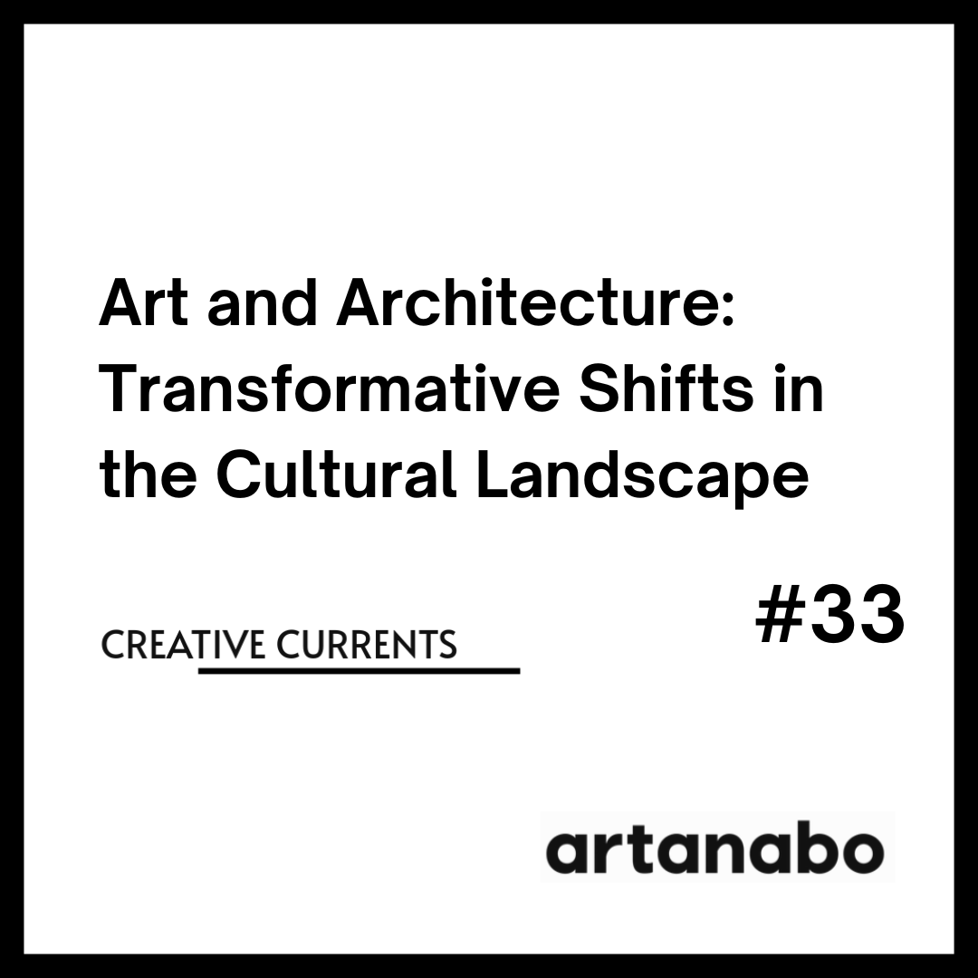 Art and Architecture: Transformative Shifts in the Cultural Landscape