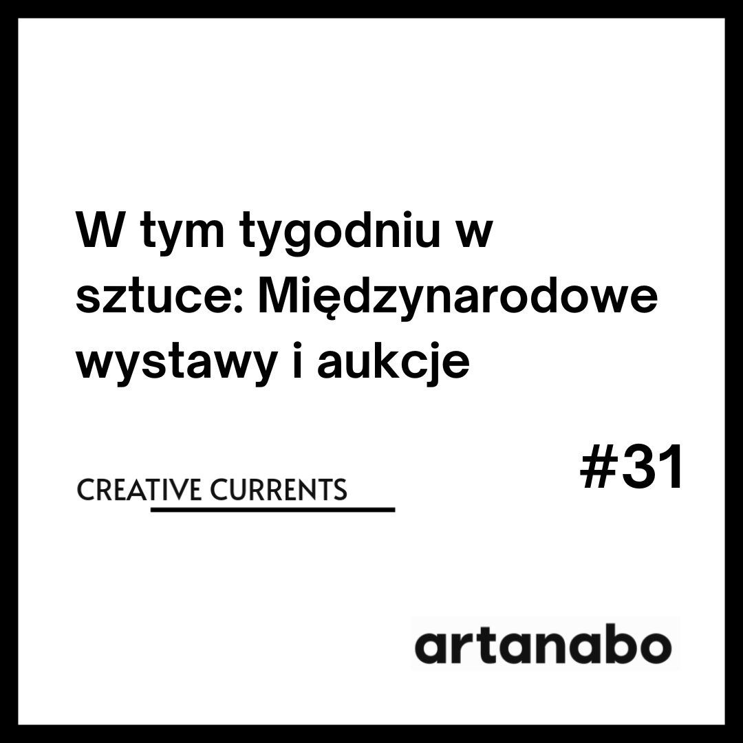 Ten tydzień w sztuce: Międzynarodowe wystawy i aukcje