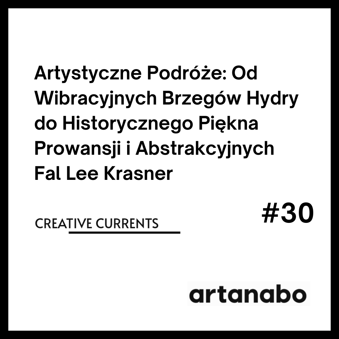 Artystyczne Podróże: Od Wibracyjnych Brzegów Hydry do Historycznego Piękna Prowansji i Abstrakcyjnych Fal Lee Krasner